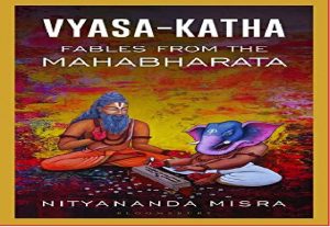 Nityananda Misra: महाभारत से प्रेरणा लेकर आज के समाज को शिक्षित करने का एक अनोखा प्रयास है नित्यानंद मिश्र कृत ‘व्यास कथा महाभारत की नीतिकथाएं’