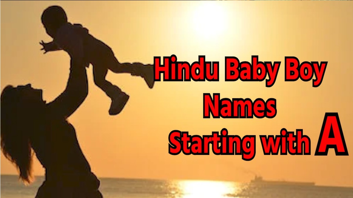 Hindu Baby Boy Names starting with A, Updated 2023: “अ” से शुरू होने वाले हिंदू लड़कों के नाम और उनके अर्थ