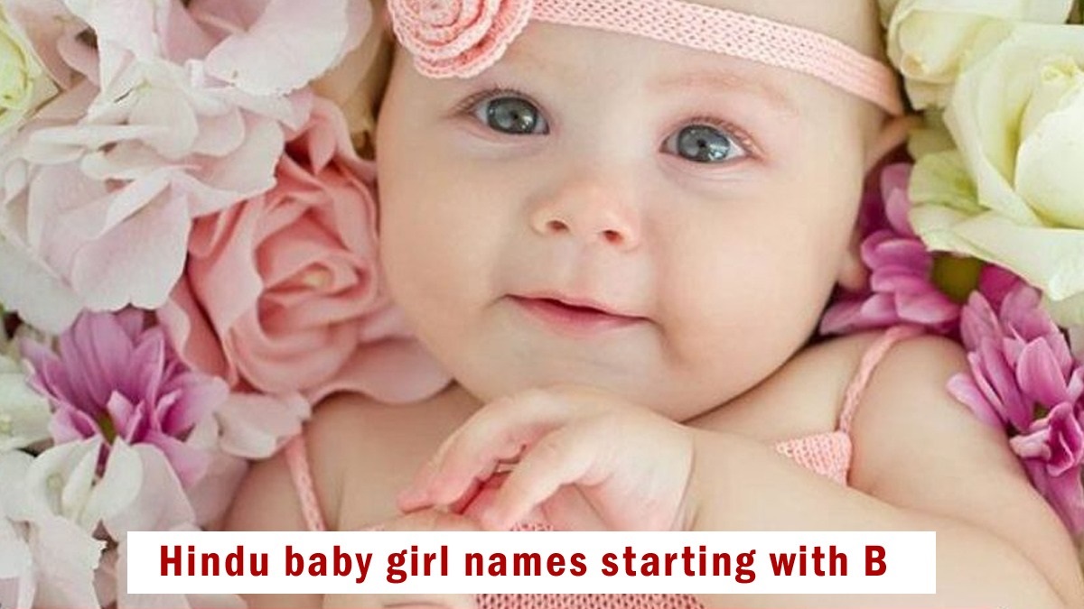 Hindu Baby Girl Names Starting with B, Updated 2023: ब से शुरू होने वाली हिन्दू लड़कियों के नाम और उनका अर्थ