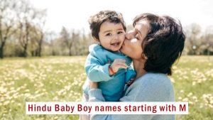 Hindu Baby Boy Names Starting with M, Updated 2023: “म” से शुरू होने वाले हिंदू लड़कों का नाम और उनके अर्थ