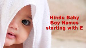 Hindu Baby Girl names starting with E, updated 2023: “इ” से शुरु होने वाले हिंदू लड़कों के नाम और उनके अर्थ