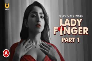 Lady Finger Part 1 On Ullu: पति के चल रहे अफेयर से पत्नी हुई परेशान, सच्चाई के पता लगाने गई तो पता चली एक और सच्चाई