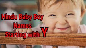 Hindu Baby Boy Names Starting with Y, Updated 2023: “य” से शुरू होने वाले हिंदू लड़कों का नाम और उनके अर्थ